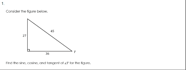1.
Consider the figure below.
45
27
36
Find the sine, cosine, and tangent of 2T for the figure.

