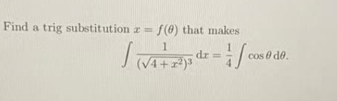 Find a trig substitution r f (@) that makes
1
dr =
13
cos 0 do.
