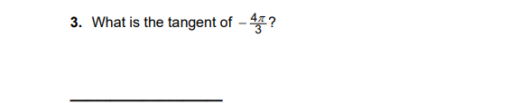 3. What is the tangent of - ?
