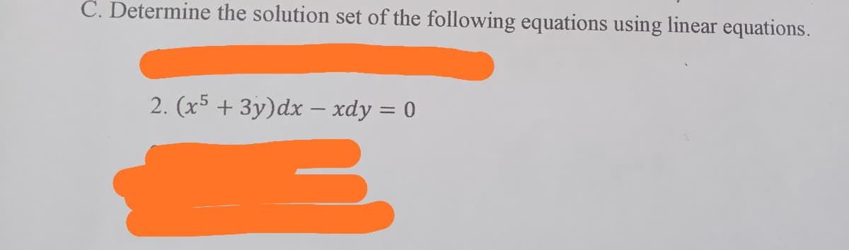 Č. Determine the solution set of the following equations using linear equations.
2. (x5 + 3y)dx – xdy = 0
