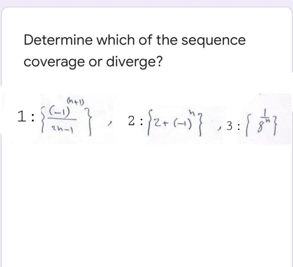 Determine which of the sequence
coverage or diverge?
1:
(-1)
2 :
3 :
