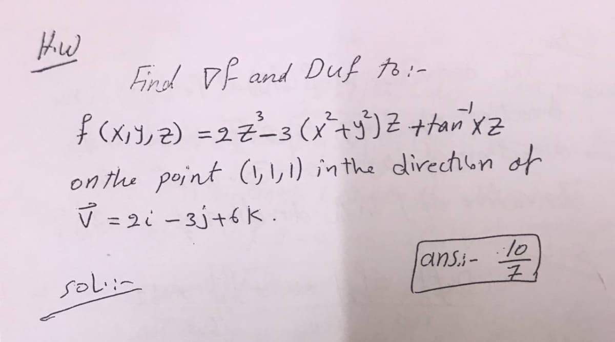 Find Df and Duf to:-
3.
f(x)ン) =2-3(x+y)2+tan xZ
on the point (1,I,1) in the direction of
マ=2c-3j+6k .
%3D
10
ansi- lo
solin
