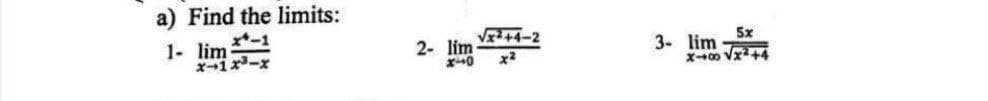 a) Find the limits:
V+4-2
5x
3- lim
1- lim
2- lim
x2
x--1x-x
