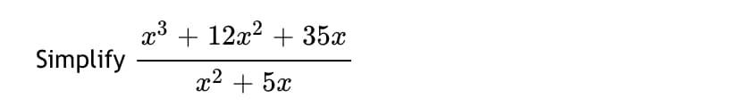 x3 + 12x? + 35x
Simplify
x2 + 5x
