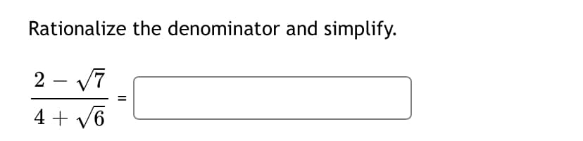Rationalize the denominator and simplify.
2 - V7
4 + v6
II
