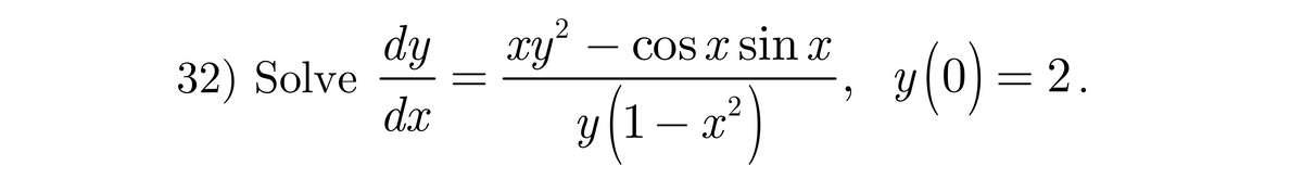 dy xy?
COS X sin x
32) Solve
dx
y(0) = 2.
y(1– a²
