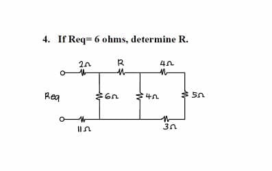 4. If Req= 6 ohms, determine R.
Rea
11
ո
–
Մ ||
Ո
R
-
Մյտ
գո
-
Utis
-
Յո
US $