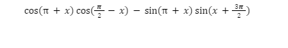 cos( + x) cos(x) − sin(ñ + x) sin(x + ³7)