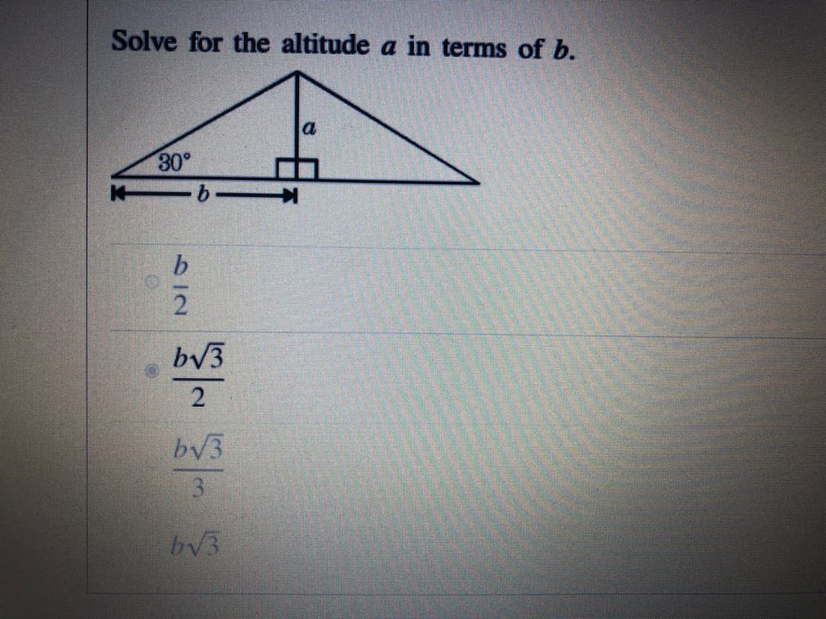 Solve for the altitude a in terms of b.
30°
K b.
bV3
2
bV3
3.
bV3
