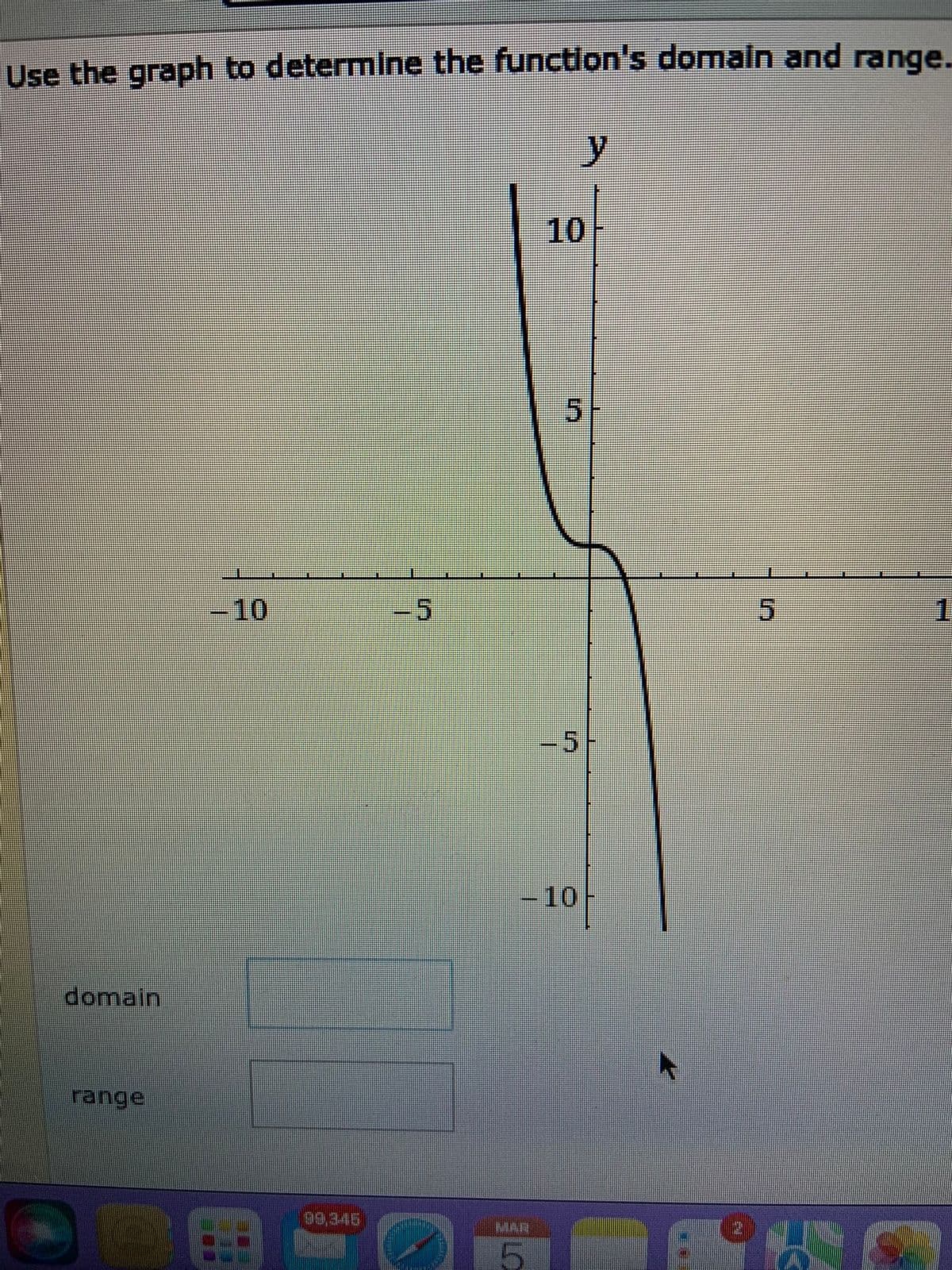 Use the graph to determine the function's domaln and range.
y.
10
-10
5.
1
-5
- 10
domain
