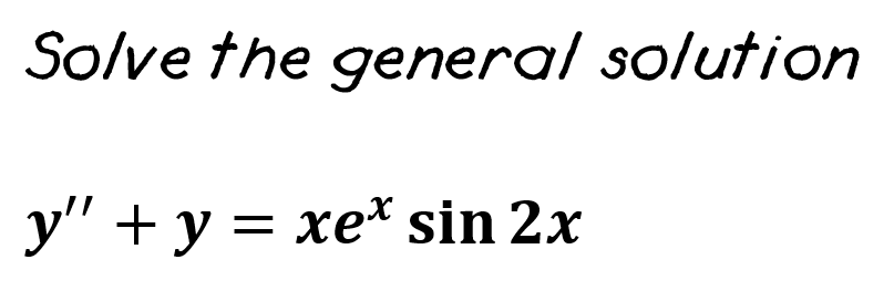 Solve the general solution
y" + y = xe* sin 2x

