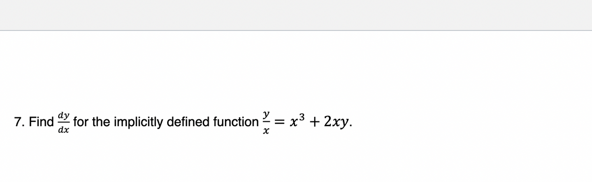 7. Find
dx
dy
for the implicitly defined function
х3 + 2ху.
