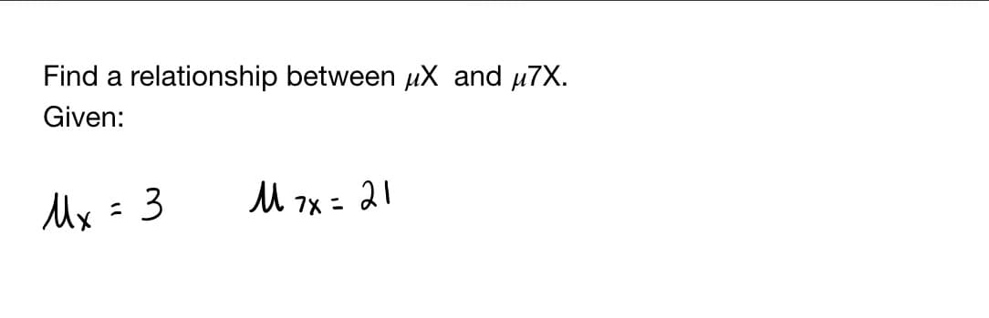 Find a relationship between uX and u7X.
Given:
Ux = 3
M 7x = 21
