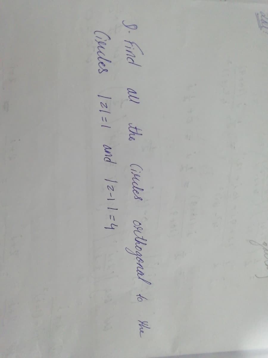 9. Find all
the Citeles
osithogonal
to the
Ciudes I21=1 and 12-11=4
