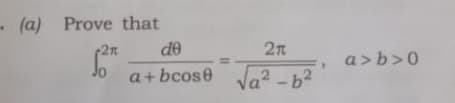 - (a) Prove that
de
2n
a>b>0
a+ bcose
a² -b2
