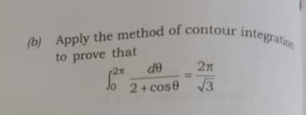 (b) Apply the method of contour integration
to prove that
(2n
de
2n
2+cose
V3
