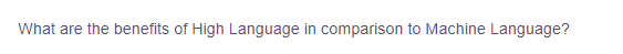 What are the benefits of High Language in comparison to Machine Language?