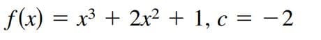f(x) = x³ + 2x² + 1, c = -2
