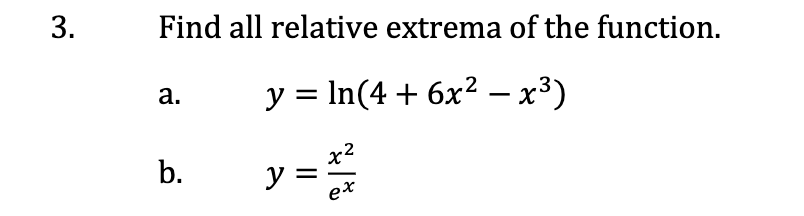 Find all relative extrema of the function.
у %3DIn(4 + 6x2- х3)
a.
y =
-2
b.
et
3.
