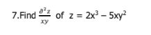 7.Find of z = 2x³ - 5xy²
xy