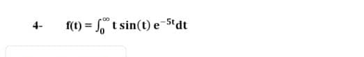 f(t) = " t sin(t) e-5tdt
4-
