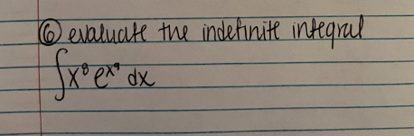 6 evaluate the indefinite integral
fx³ ex* dx