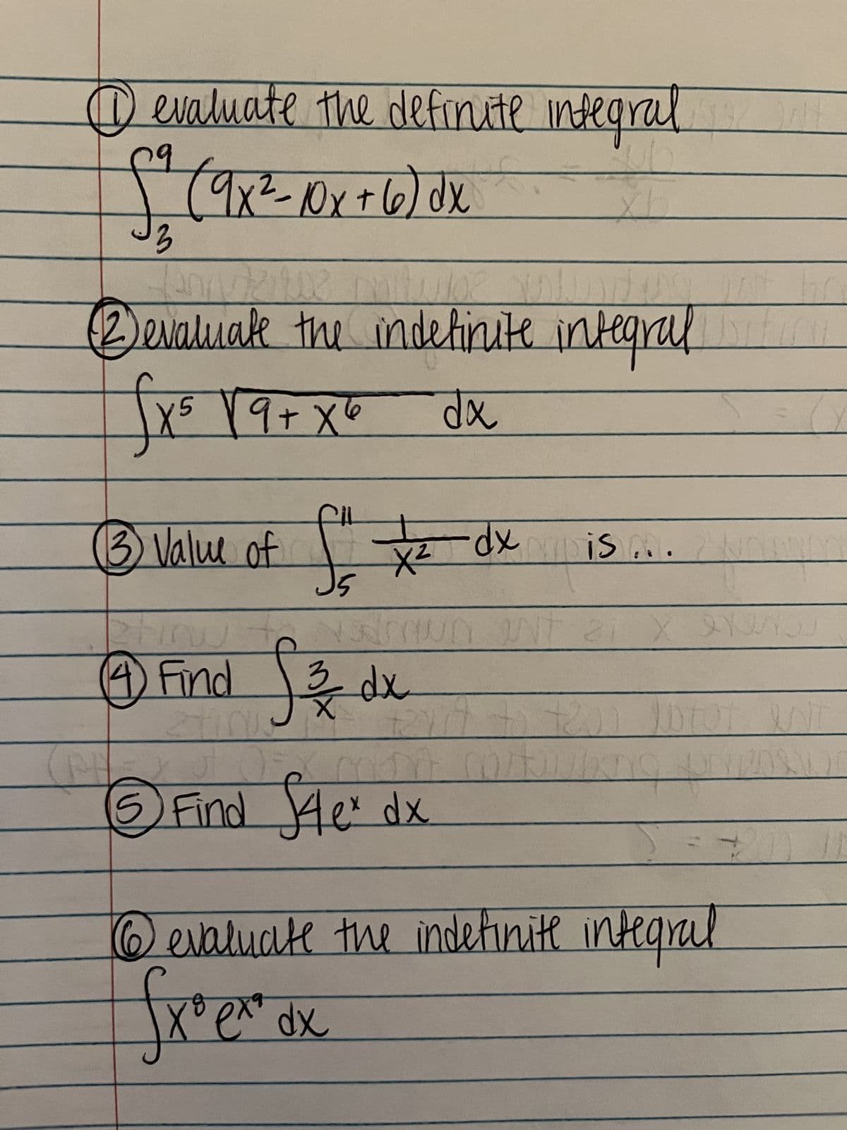 @ evaluate the definite integral
(9x² - 10x + 6) dx
4
3
ann
use you
@evaluate the indefinite integral tinu
dx
3 Value of S
CHA
5
NAMUN INT 21 X YNGJ
7
4 Find S & dx
12
211
of Of nk
ex
© Find Sie dx
6 evaluate the indefinite integral
fx° ex dx
bu
gX + bd sXf
1142
TUI
"S!xp=z
xp _ zx
(70)
OUX
SUZIN
20