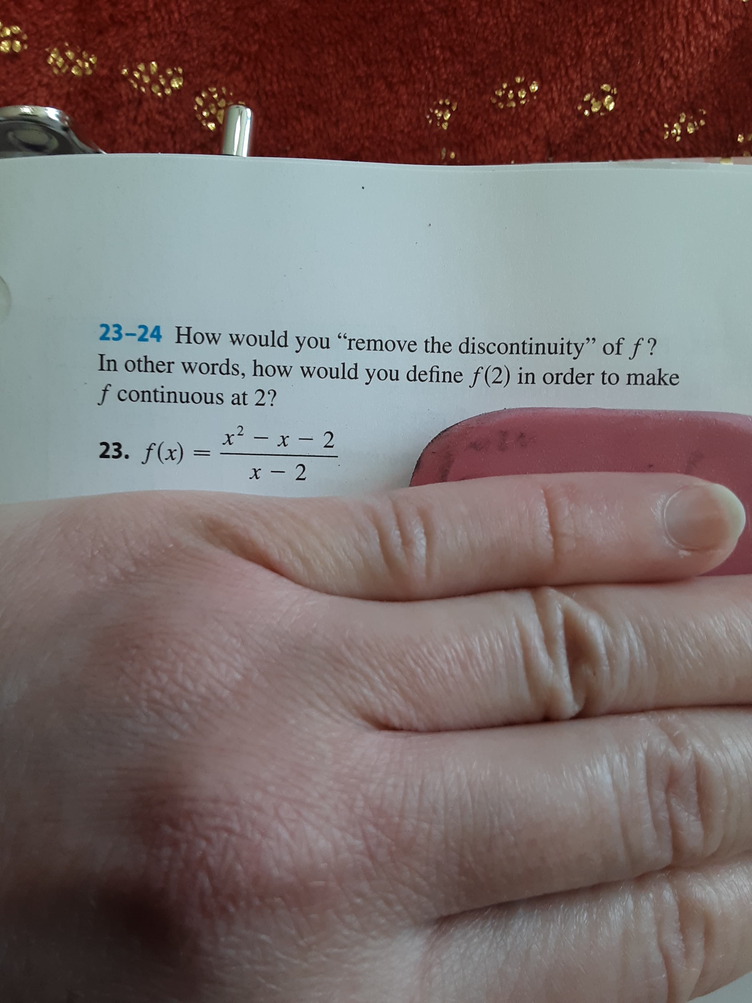 23-24 How would you "remove the discontinuity" of f?
In other words, how would you define f(2) in order to make
f continuous at 2?
x? - x - 2
23. f(x)
