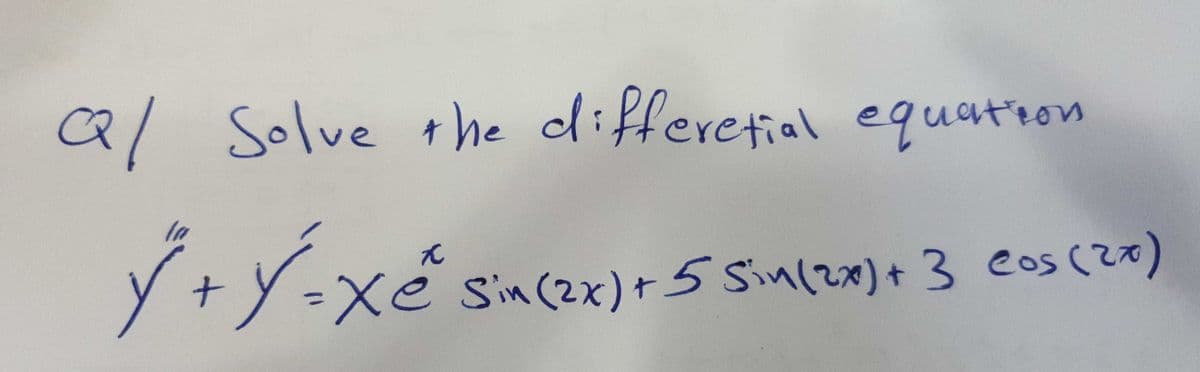 Ql Solve the differetial equatron
In
Xe sin(zx)+ 5 Sin(28)+ 3 eos (208)
%3D
