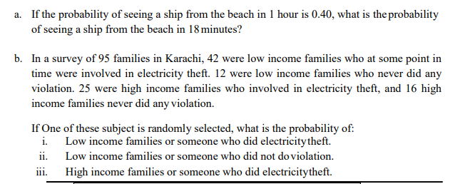 If the probability of seeing a ship from the beach in 1 hour is 0.40, what is the probability
of seeing a ship from the beach in 18minutes?
