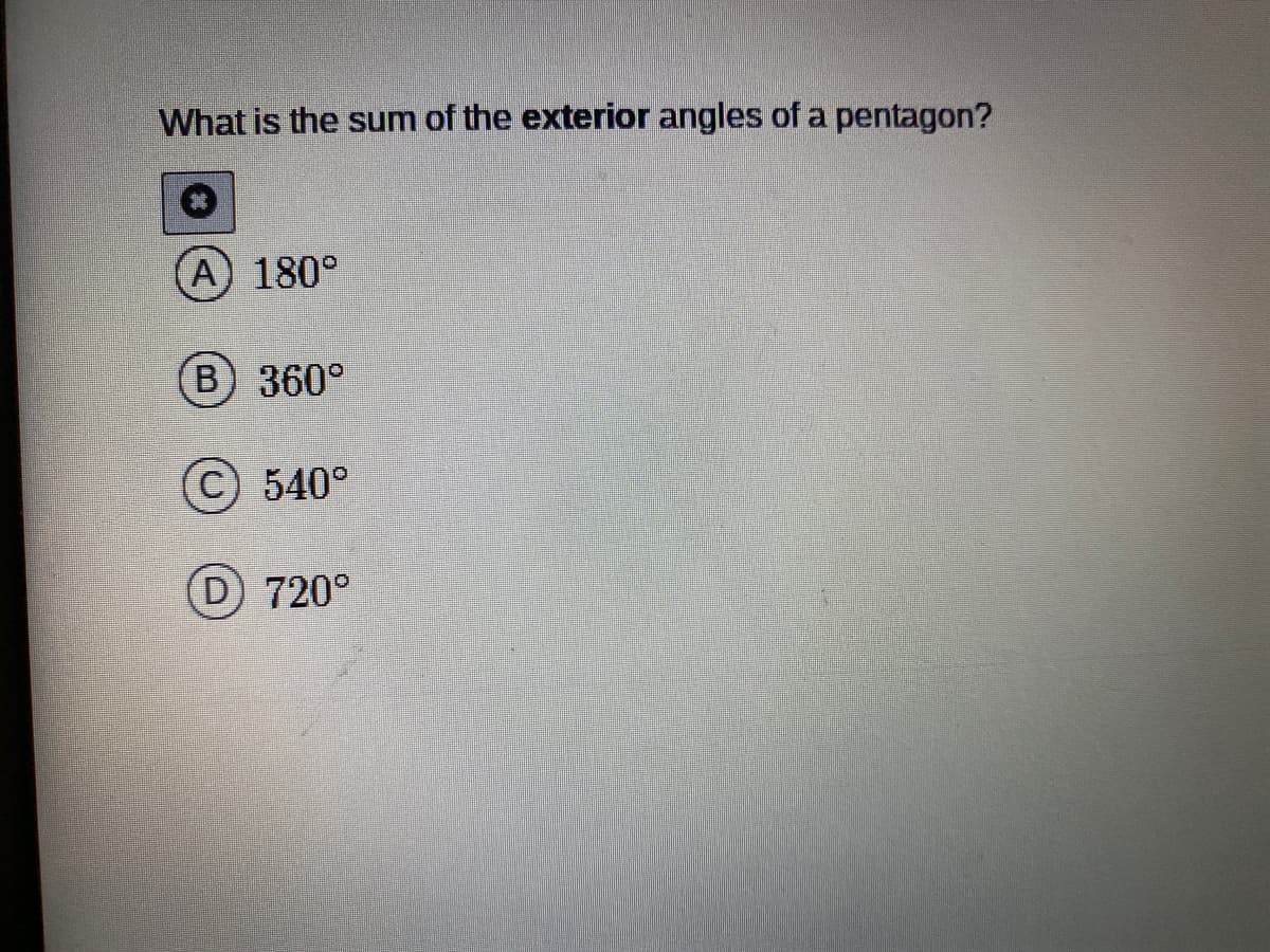 What is the sum of the exterior angles of a pentagon?
A) 180°
(B) 360°
C 540°
D 720°
