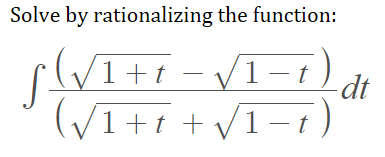 Solve by rationalizing the function:
V1+t
V
1- t
-dt
(V1+t + V1-i
