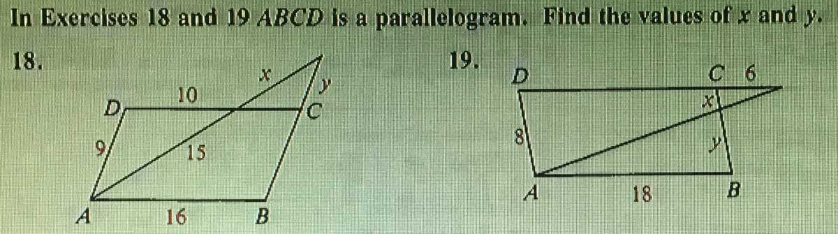 In Exercises 18 and 19 ABCD Is a parallelogram. Find the values of x and y.
18.
19.
D.
C 6
10
81
15
A
18
A
16
