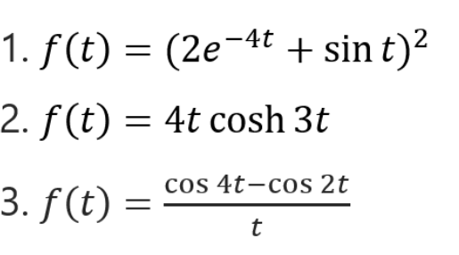 1. f(t) = (2e-4t + sin t)²
2. f(t)
) = 4t cosh 3t
cos 4t-cos 2t
3. f(t) :
t
