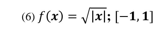 (6) f (x) = V]x]; [-1,1]
