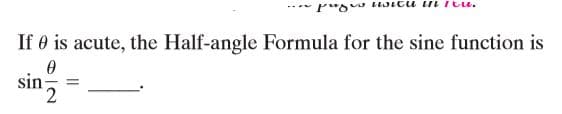 Itu.
If e is acute, the Half-angle Formula for the sine function is
sing
%3D
