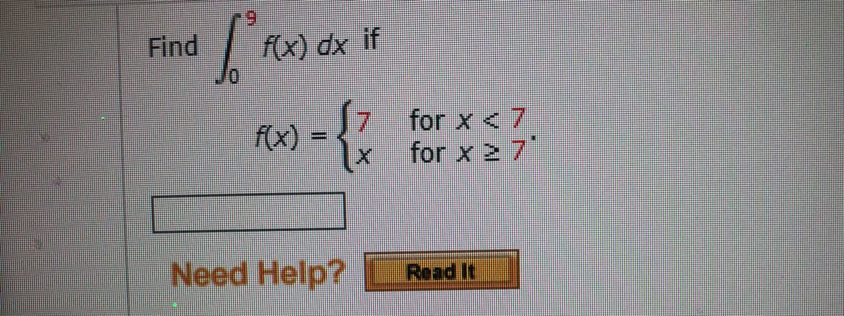 Find
f(x) dx if
(x) =
for x <7
for x 2 7
Need Help?
Read It
