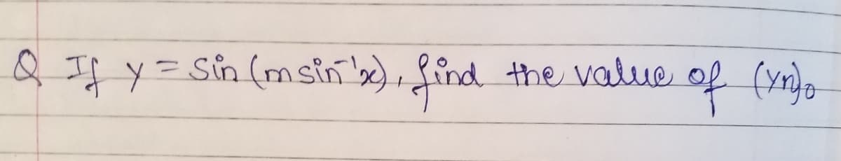 Q If y=Sin (msin 'x), find
the value of (yno
