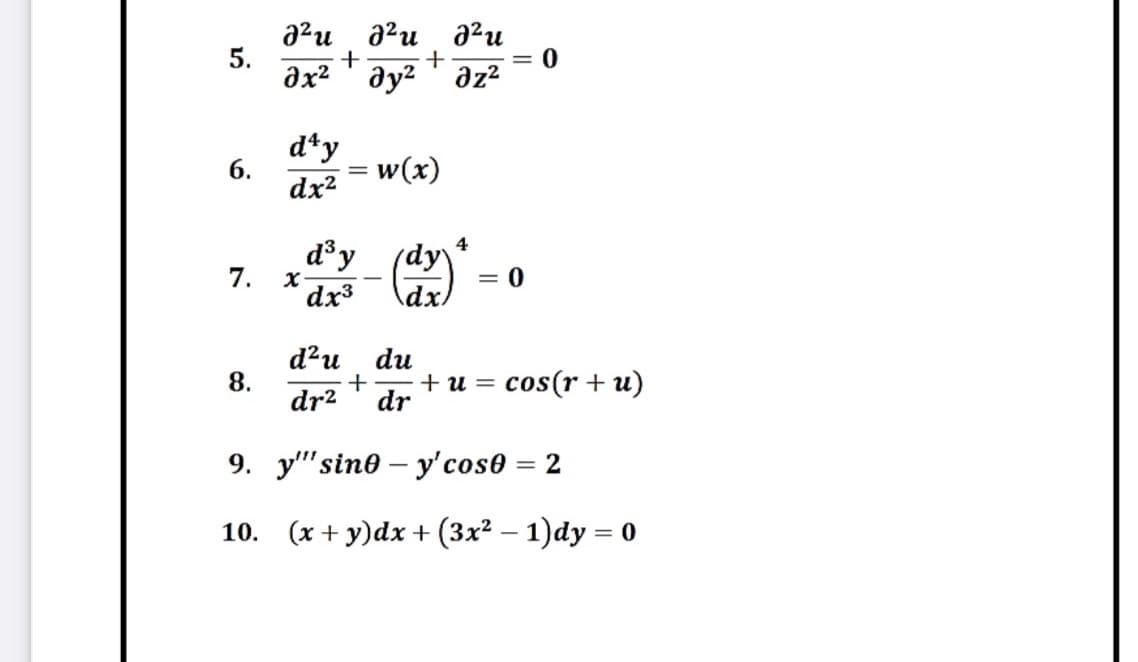 5.
6.
7.
8.
a²u a²u ² u
+ +
дх2 дуг дz2
d'y
dx²
x
w(x)
4
d³y
(dy\
dx³ \dx)
d²u du
dr² dr
= 0
0
+ +U= = cos(r + u)
9. ysine - y'cos0 = 2
10. (x+y)dx + (3x² - 1)dy = 0