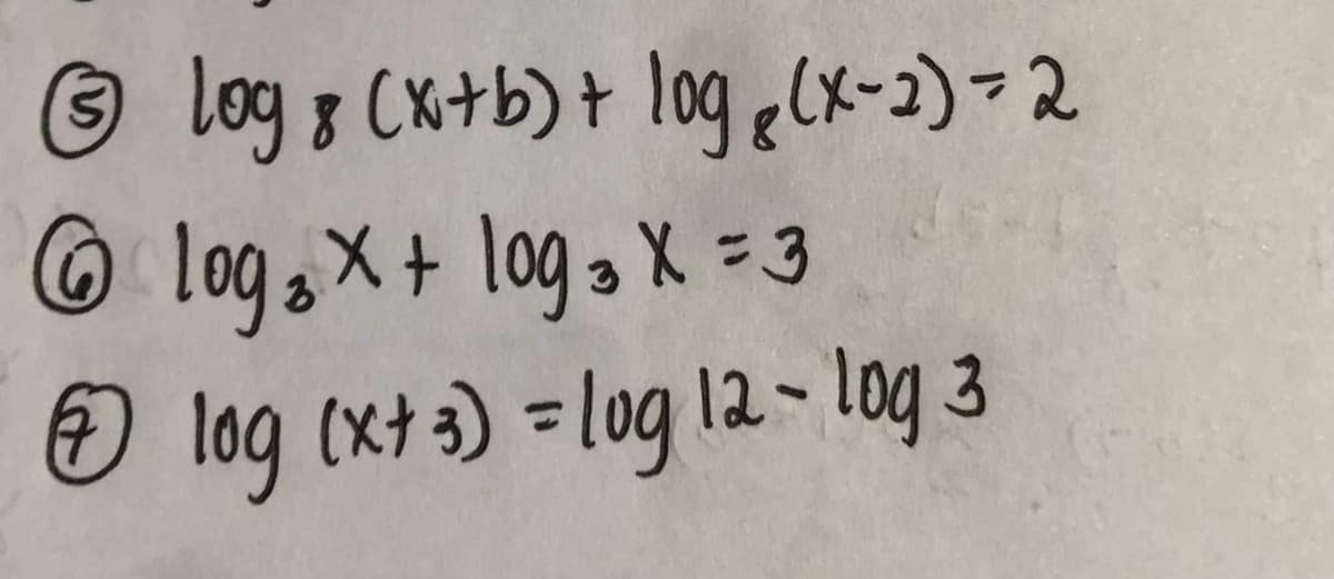 log 8 (x+b) + log(x-2) = 2
log (x+ 3) = log 12 - log 3
Ⓒ Log ₂ X + log 3 X = 3
7