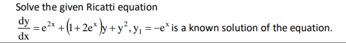 Solve the given Ricatti equation
dy
= e2x +(1+2e* ]y +y²,y, =-e* is a known solution of the equation.
dx
