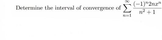 (-1)"2nx"
Determine the interval of convergence of
n2 +1
n=1
IM:
