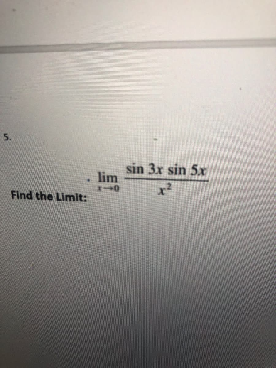 sin 3x sin 5x
lim
Find the Limit:
5.
