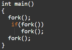int main()
{
fork();
if(fork())
fork();
fork();
}

