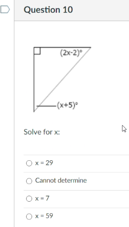 D Question 10
(2x-2)°
-(x+5)°
Solve for x:
O x = 29
O Cannot determine
O x = 7
Ox = 59
