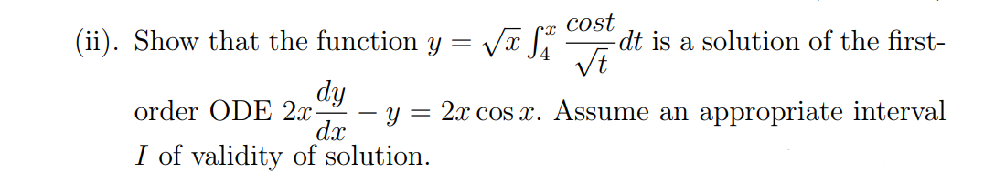 cost
dt is a solution of the first-
Vt
(ii). Show that the function y = Vx Jª
dy
order ODE 2x
dx
I of validity of solution.
- y = 2x cos x. Assume an appropriate interval
