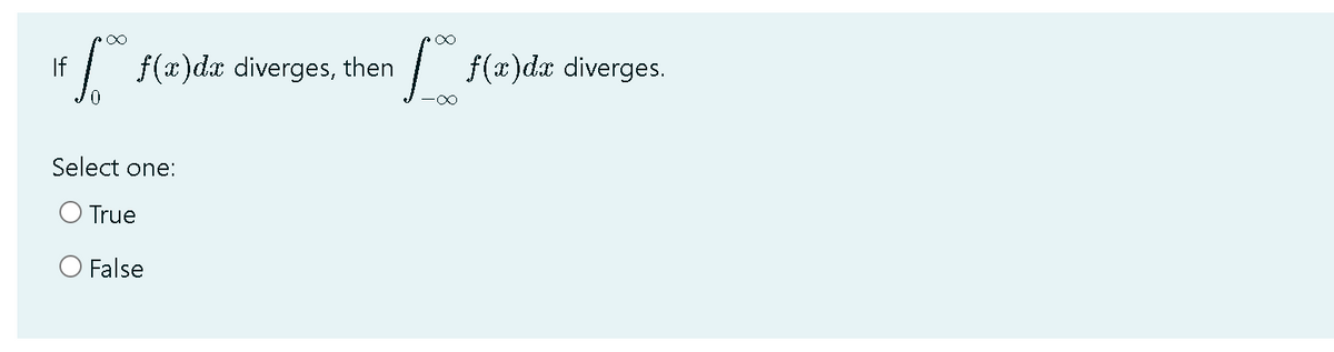 I f(x)dx diverges, then
| f(x)dæ diverges.
If
Select one:
O True
O False
