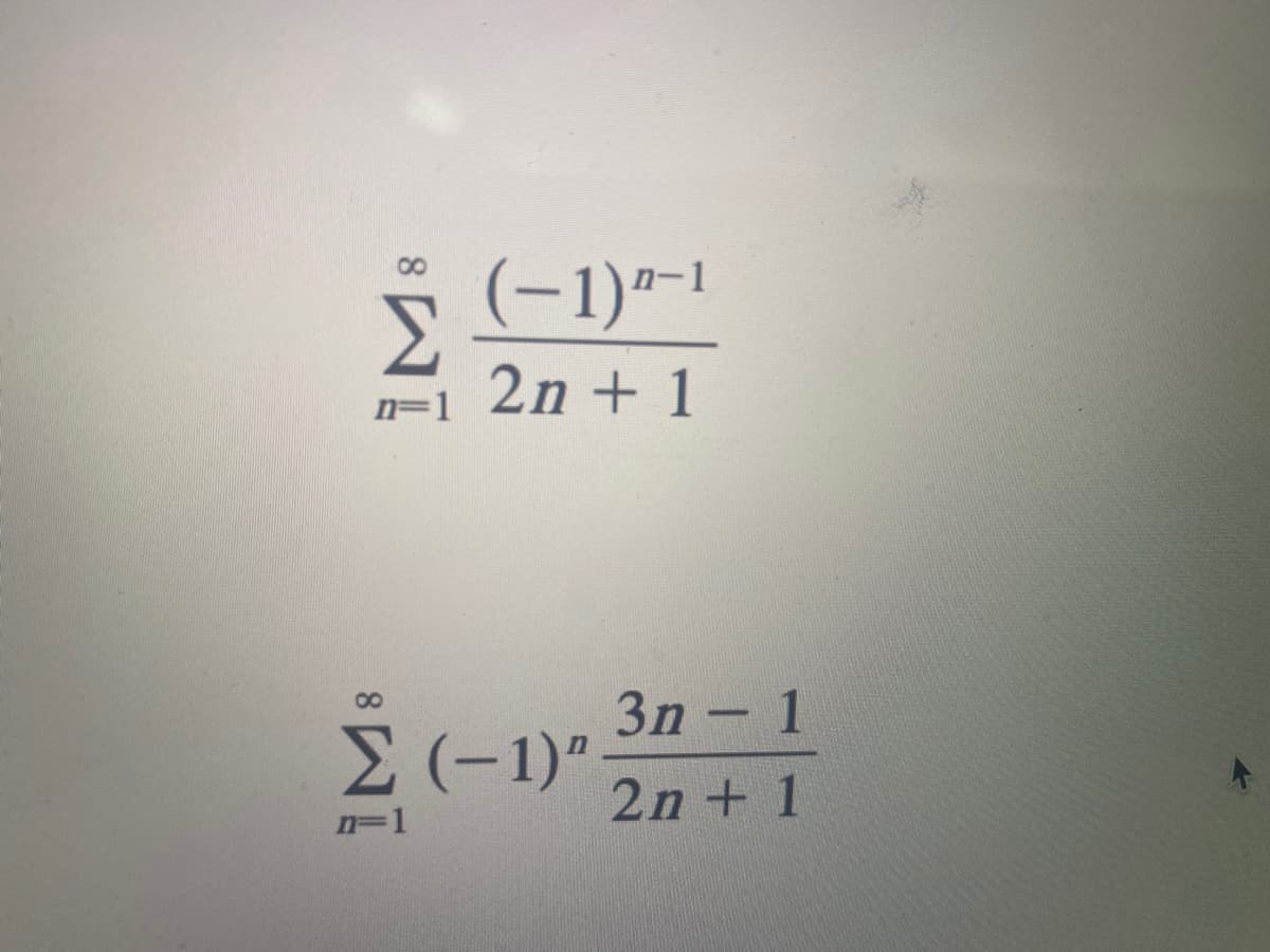 (-1)“-1
2n + 1
n=1
00
3n - 1
Σ (-1)"
2n + 1
n=1
