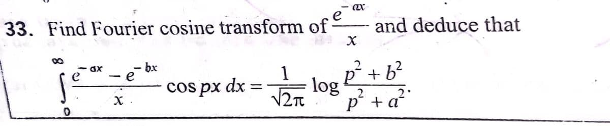 33. Find Fourier cosine transform of
e
and deduce that
e
e
1
-
cos px
dx =
log 2
%3D
p +a°
