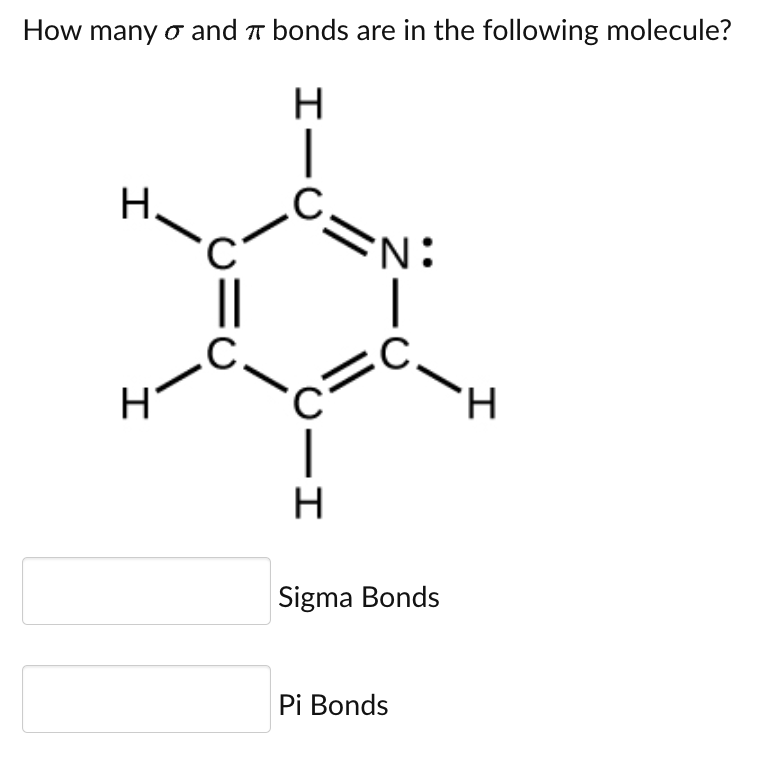 How many and bonds are in the following molecule?
H
H.
I
H
C
C.
CIH
N:
.C.
Sigma Bonds
Pi Bonds
H